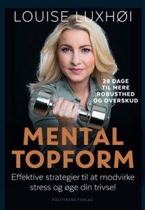 Forside af bogen "Mental topform" af Louise Luxhøi, der giver værktøjer til at opnå mental robusthed på 28 dage. Bogen tilbyder en videnskabelig guide, baseret på hjerneforskning og psykologi, der hjælper med at håndtere livets svære udfordringer som skilsmisser, stress, sygdom og tab.